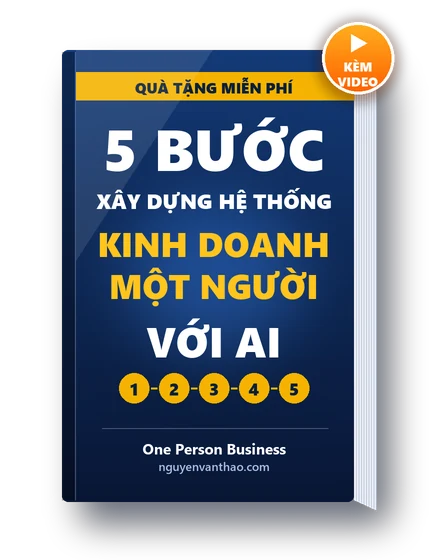 Ebook quà tặng: 5 bước xây dựng hệ thống kinh doanh một người với AI, kèm video hướng dẫn