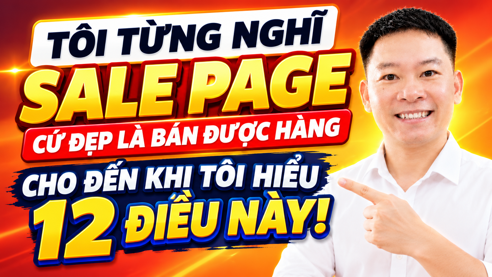 Tôi từng nghĩ Sale Page cứ đẹp là bán được hàng, cho đến khi tôi hiểu 12 điều này